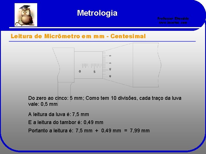 Metrologia Professor Etevaldo www. iecetec. com Leitura de Micrômetro em mm - Centesimal Do