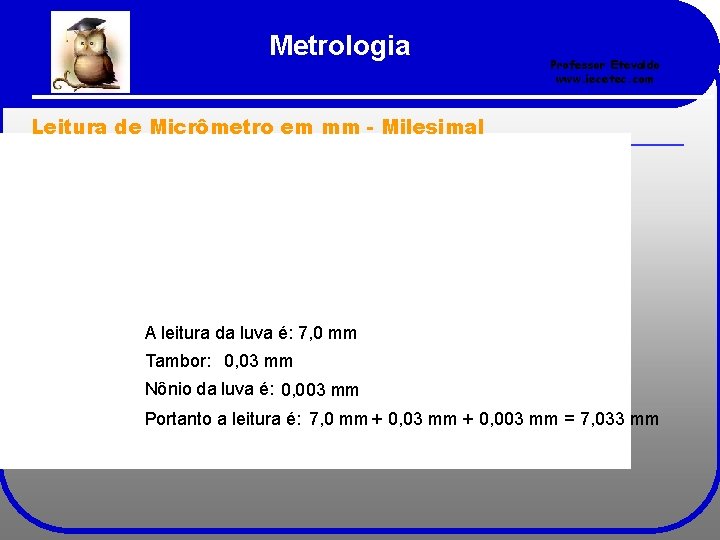 Metrologia Professor Etevaldo www. iecetec. com Leitura de Micrômetro em mm - Milesimal A