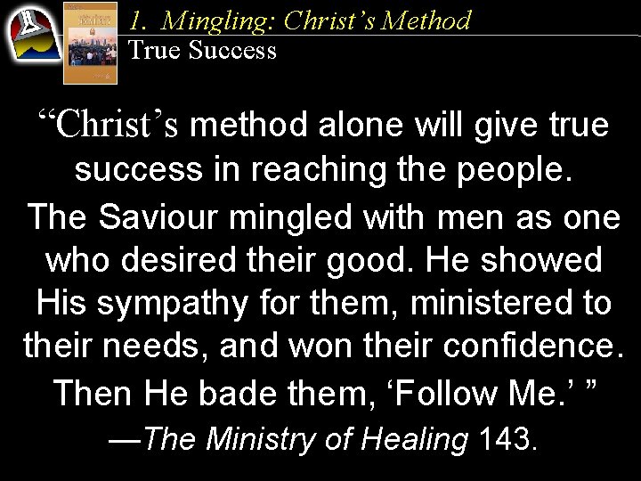 1. Mingling: Christ’s Method True Success “Christ’s method alone will give true success in