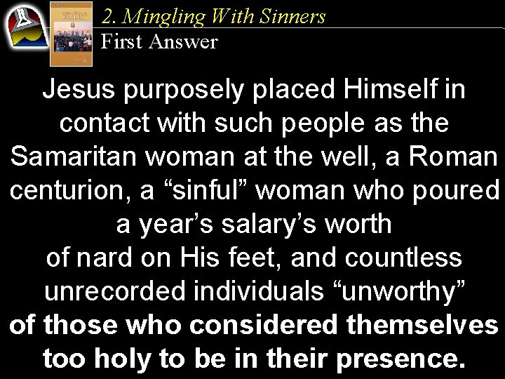 2. Mingling With Sinners First Answer Jesus purposely placed Himself in contact with such