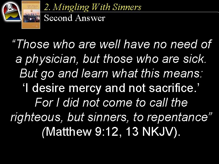 2. Mingling With Sinners Second Answer “Those who are well have no need of