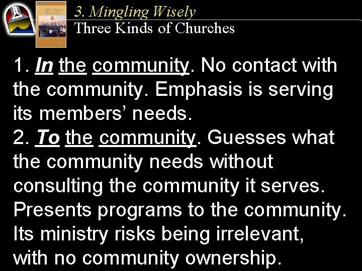 3. Mingling Wisely Three Kinds of Churches 1. In the community. No contact with