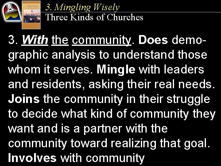 3. Mingling Wisely Three Kinds of Churches 3. With the community. Does demographic analysis