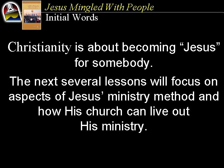 Jesus Mingled With People Initial Words Christianity is about becoming “Jesus” for somebody. The