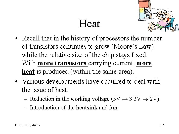 Heat • Recall that in the history of processors the number of transistors continues