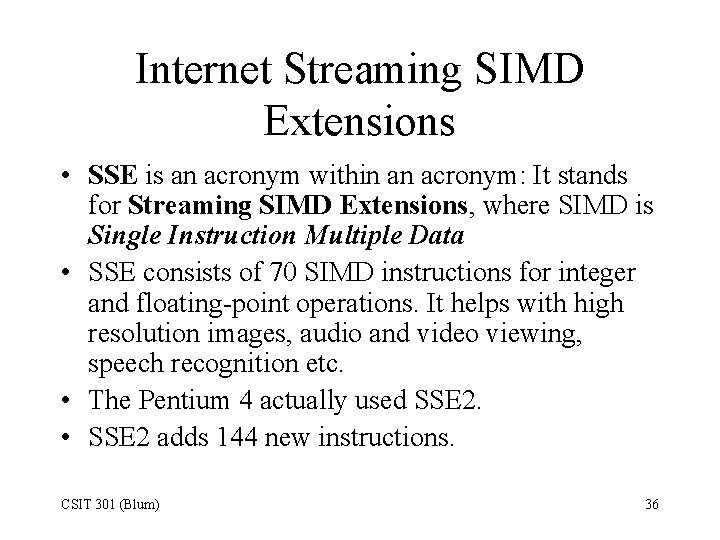 Internet Streaming SIMD Extensions • SSE is an acronym within an acronym: It stands