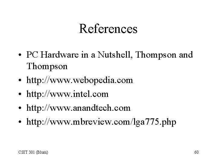 References • PC Hardware in a Nutshell, Thompson and Thompson • http: //www. webopedia.