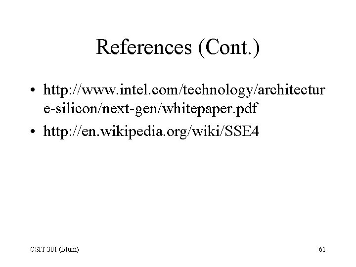 References (Cont. ) • http: //www. intel. com/technology/architectur e-silicon/next-gen/whitepaper. pdf • http: //en. wikipedia.