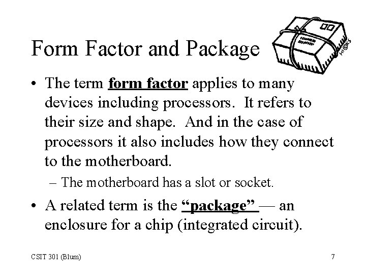 Form Factor and Package • The term form factor applies to many devices including