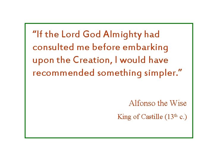 “If the Lord God Almighty had consulted me before embarking upon the Creation, I