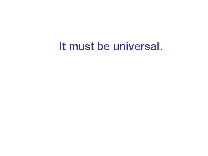 It must be universal. 
