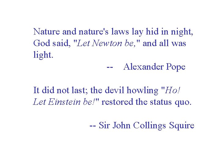 Nature and nature's laws lay hid in night, God said, "Let Newton be, "