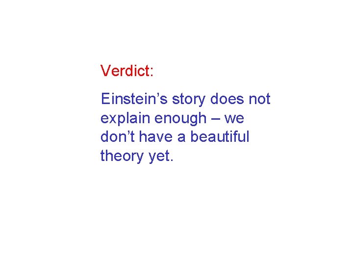 Verdict: Einstein’s story does not explain enough – we don’t have a beautiful theory