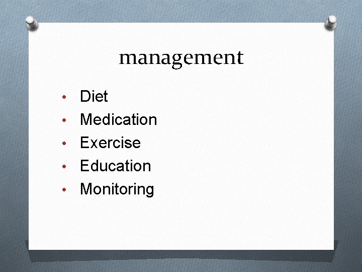 management • Diet • Medication • Exercise • Education • Monitoring 