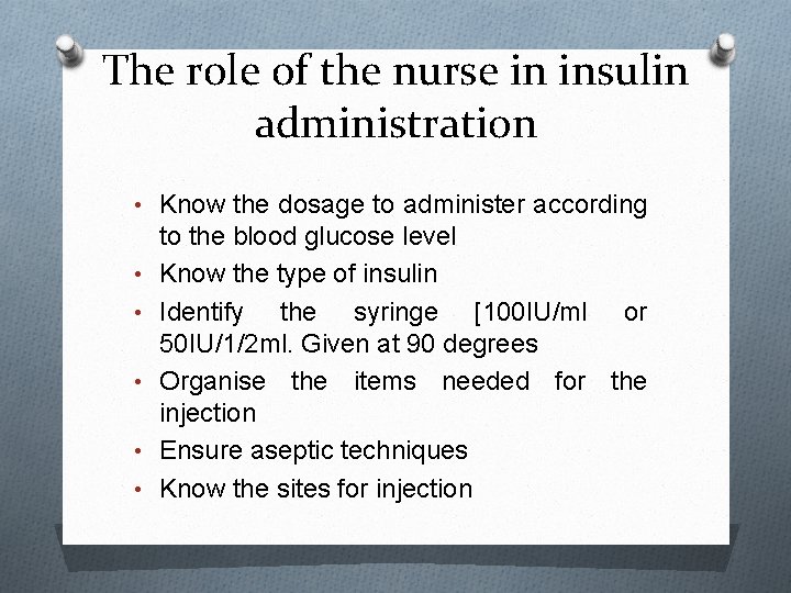 The role of the nurse in insulin administration • Know the dosage to administer