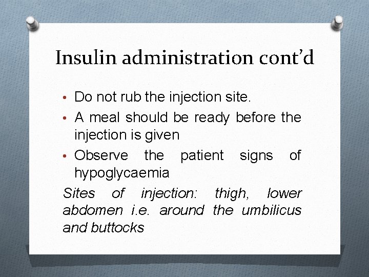 Insulin administration cont’d • Do not rub the injection site. • A meal should