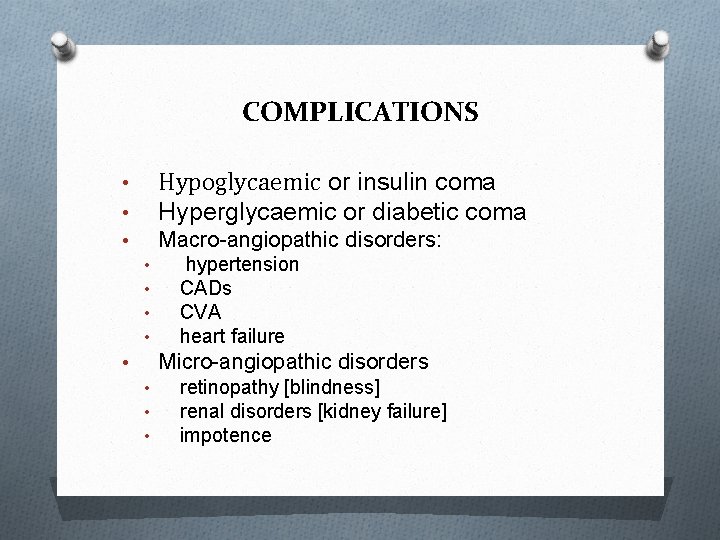 COMPLICATIONS • • Hypoglycaemic or insulin coma Hyperglycaemic or diabetic coma • Macro-angiopathic disorders: