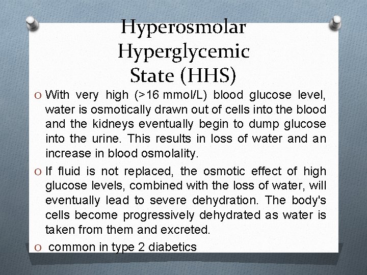 Hyperosmolar Hyperglycemic State (HHS) O With very high (>16 mmol/L) blood glucose level, water