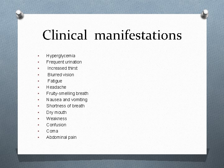 Clinical manifestations • • • • Hyperglycemia Frequent urination Increased thirst Blurred vision Fatigue