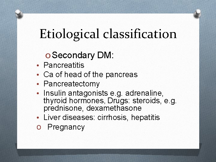 Etiological classification O Secondary DM: • Pancreatitis • Ca of head of the pancreas