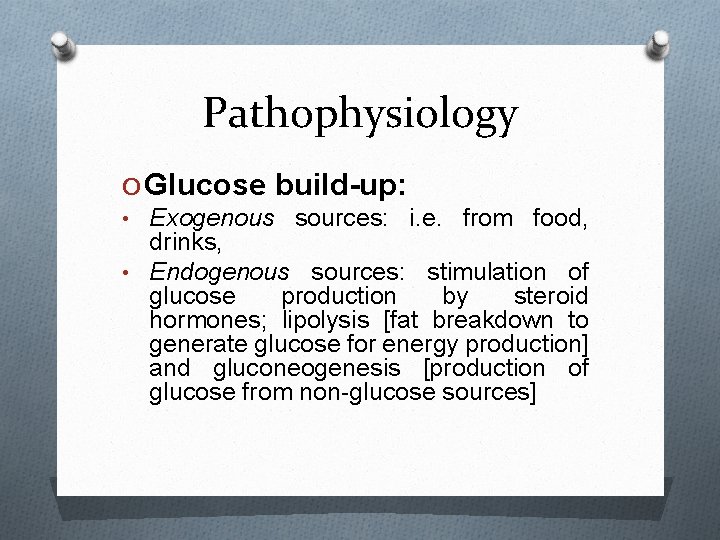 Pathophysiology O Glucose build-up: • Exogenous sources: i. e. from food, drinks, • Endogenous