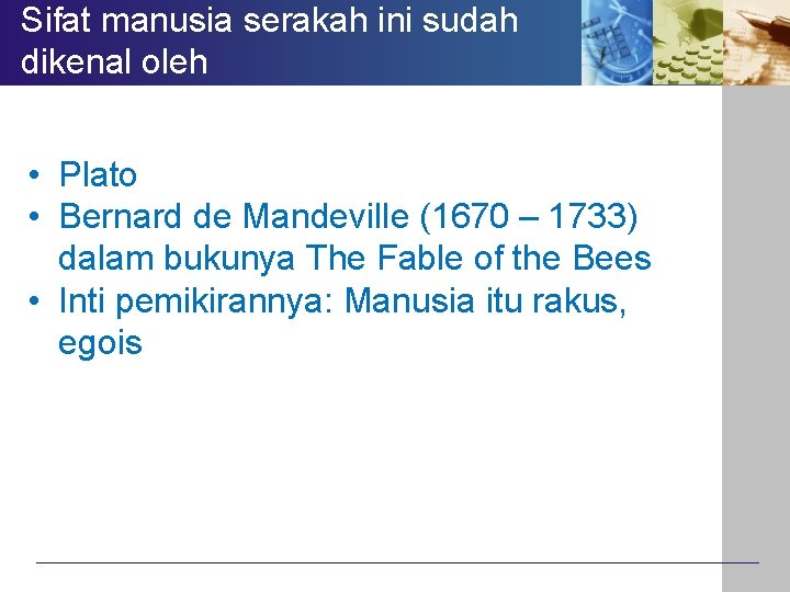 Sifat manusia serakah ini sudah dikenal oleh • Plato • Bernard de Mandeville (1670