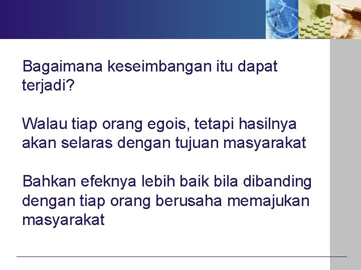 Bagaimana keseimbangan itu dapat terjadi? Walau tiap orang egois, tetapi hasilnya akan selaras dengan