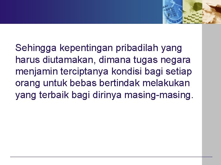 Sehingga kepentingan pribadilah yang harus diutamakan, dimana tugas negara menjamin terciptanya kondisi bagi setiap