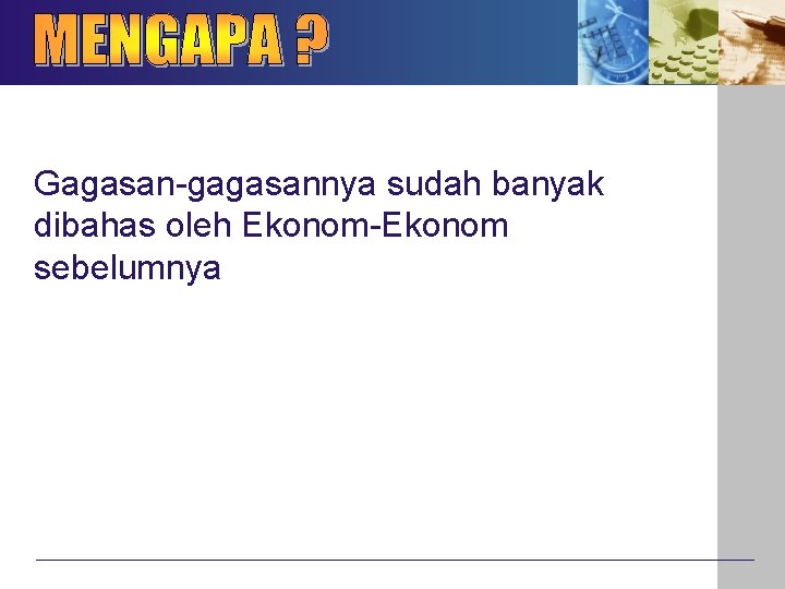 Gagasan-gagasannya sudah banyak dibahas oleh Ekonom-Ekonom sebelumnya 