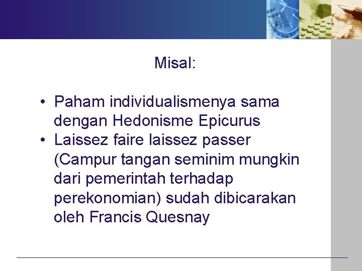 Misal: • Paham individualismenya sama dengan Hedonisme Epicurus • Laissez faire laissez passer (Campur