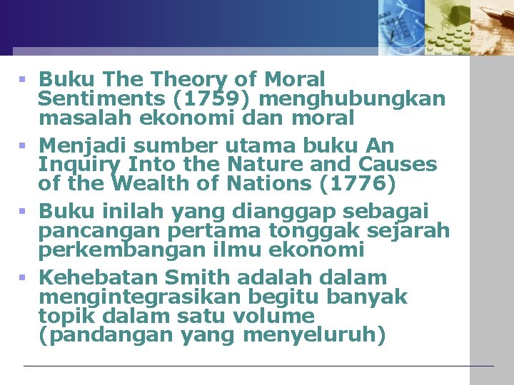 § Buku Theory of Moral Sentiments (1759) menghubungkan masalah ekonomi dan moral § Menjadi