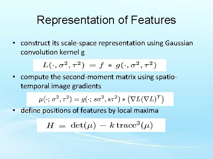 Representation of Features • construct its scale-space representation using Gaussian convolution kernel g •