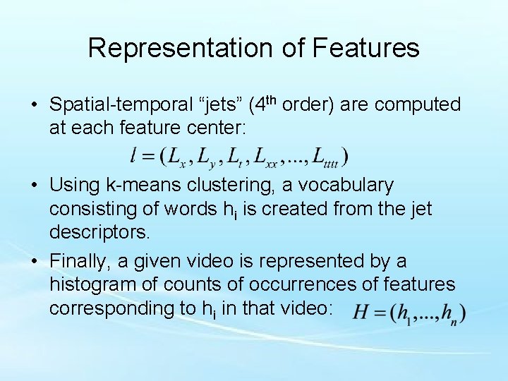 Representation of Features • Spatial-temporal “jets” (4 th order) are computed at each feature