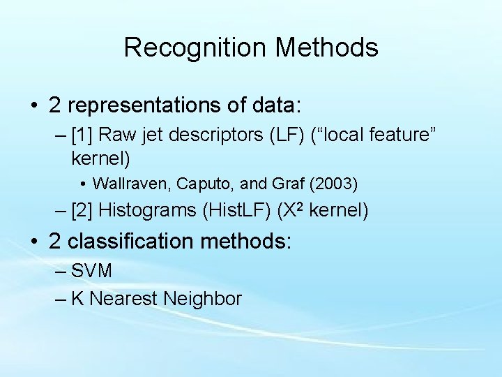 Recognition Methods • 2 representations of data: – [1] Raw jet descriptors (LF) (“local