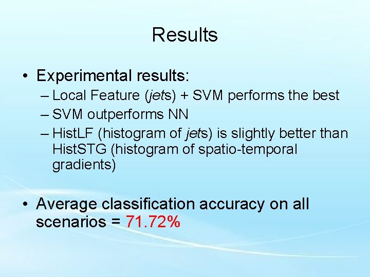 Results • Experimental results: – Local Feature (jets) + SVM performs the best –