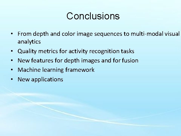 Conclusions • From depth and color image sequences to multi-modal visual analytics • Quality