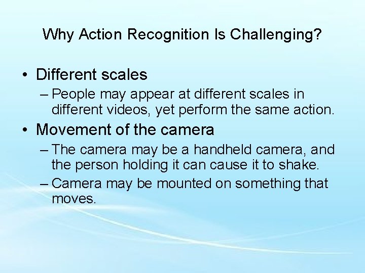 Why Action Recognition Is Challenging? • Different scales – People may appear at different