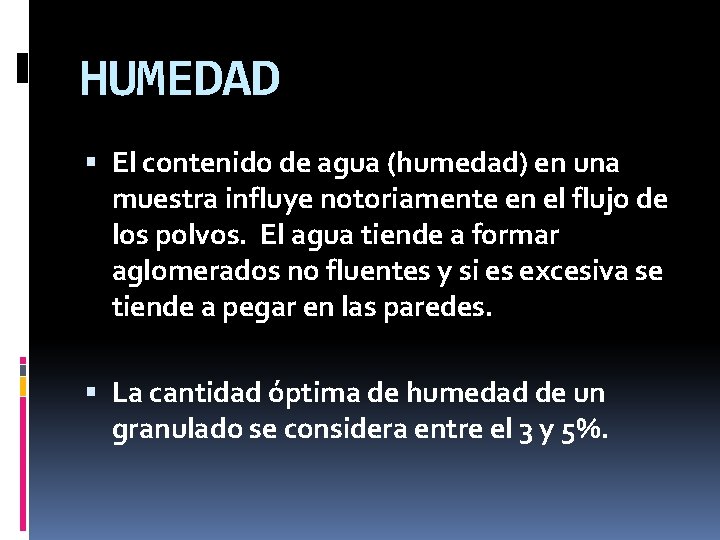 HUMEDAD El contenido de agua (humedad) en una muestra influye notoriamente en el flujo HUMEDAD El contenido de agua (humedad) en una muestra influye notoriamente en el flujo