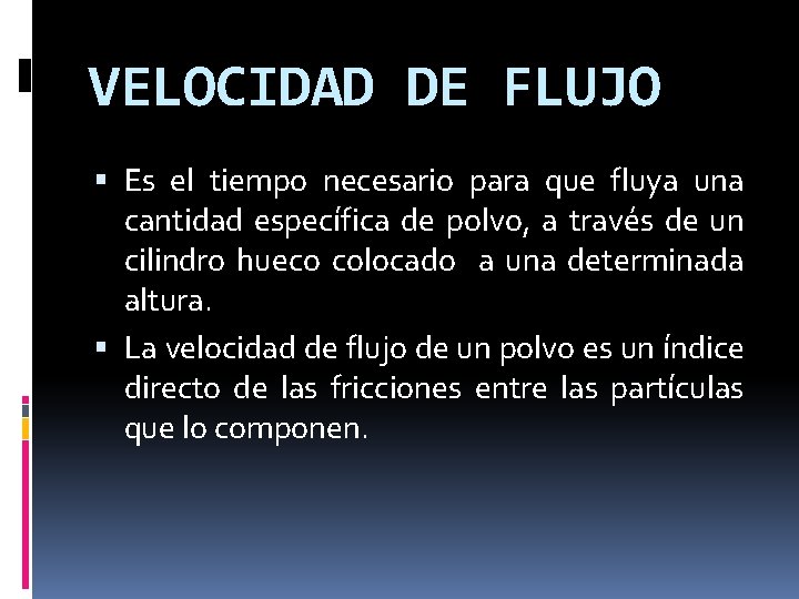 VELOCIDAD DE FLUJO Es el tiempo necesario para que fluya una cantidad específica de