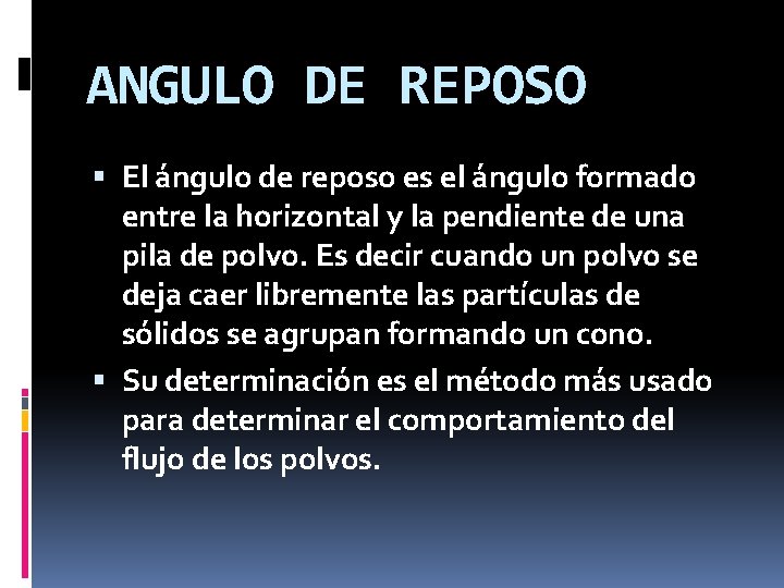 ANGULO DE REPOSO El ángulo de reposo es el ángulo formado entre la horizontal ANGULO DE REPOSO El ángulo de reposo es el ángulo formado entre la horizontal