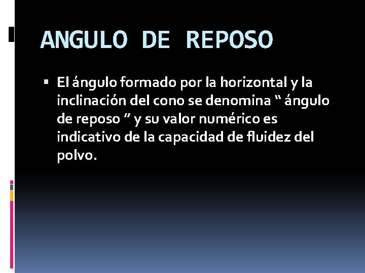 ANGULO DE REPOSO El ángulo formado por la horizontal y la inclinación del cono ANGULO DE REPOSO El ángulo formado por la horizontal y la inclinación del cono