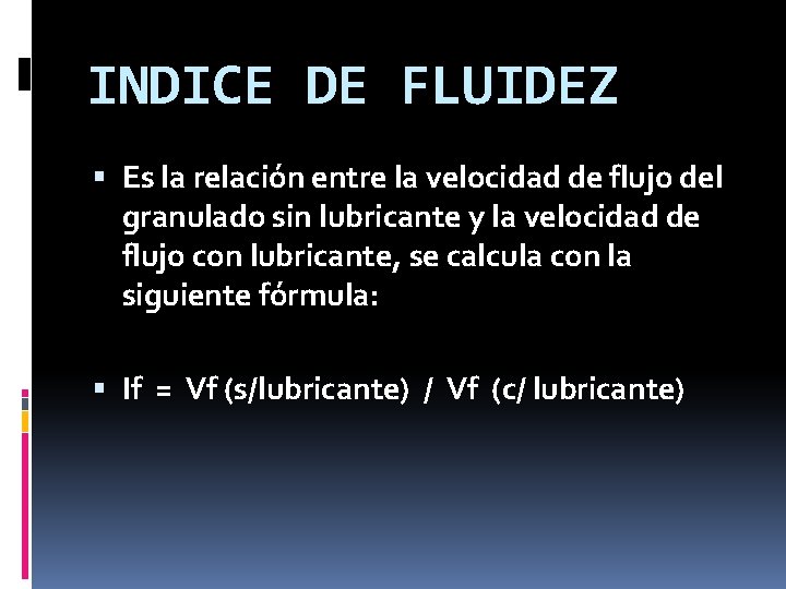 INDICE DE FLUIDEZ Es la relación entre la velocidad de flujo del granulado sin INDICE DE FLUIDEZ Es la relación entre la velocidad de flujo del granulado sin