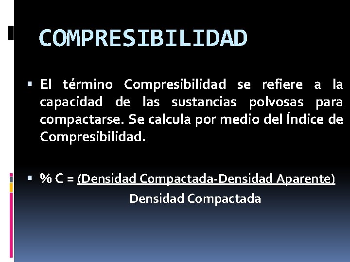 COMPRESIBILIDAD El término Compresibilidad se refiere a la capacidad de las sustancias polvosas para