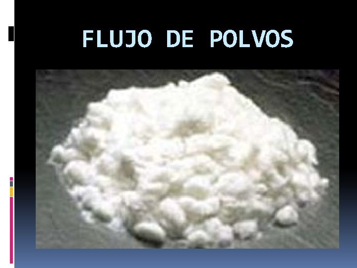 FLUJO DE POLVOS FLUJO DE POLVOS