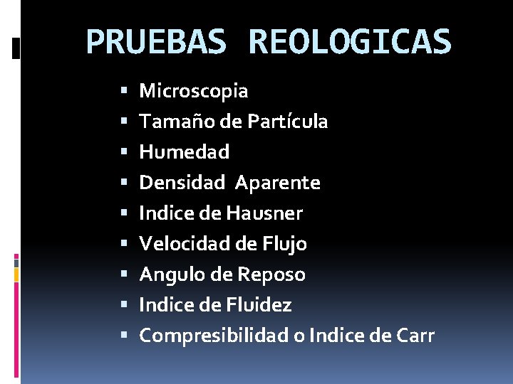 PRUEBAS REOLOGICAS Microscopia Tamaño de Partícula Humedad Densidad Aparente Indice de Hausner Velocidad de