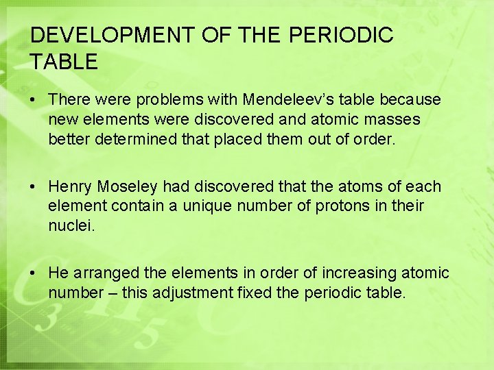 DEVELOPMENT OF THE PERIODIC TABLE • There were problems with Mendeleev’s table because new