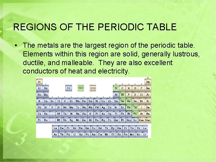 REGIONS OF THE PERIODIC TABLE • The metals are the largest region of the
