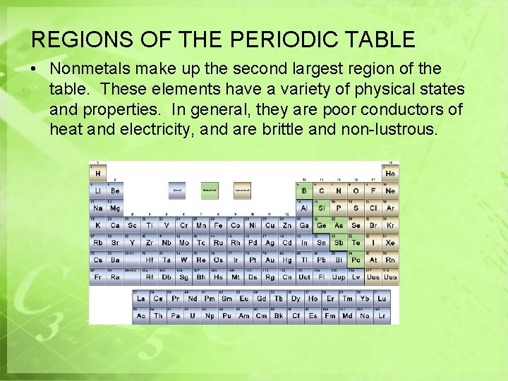 REGIONS OF THE PERIODIC TABLE • Nonmetals make up the second largest region of