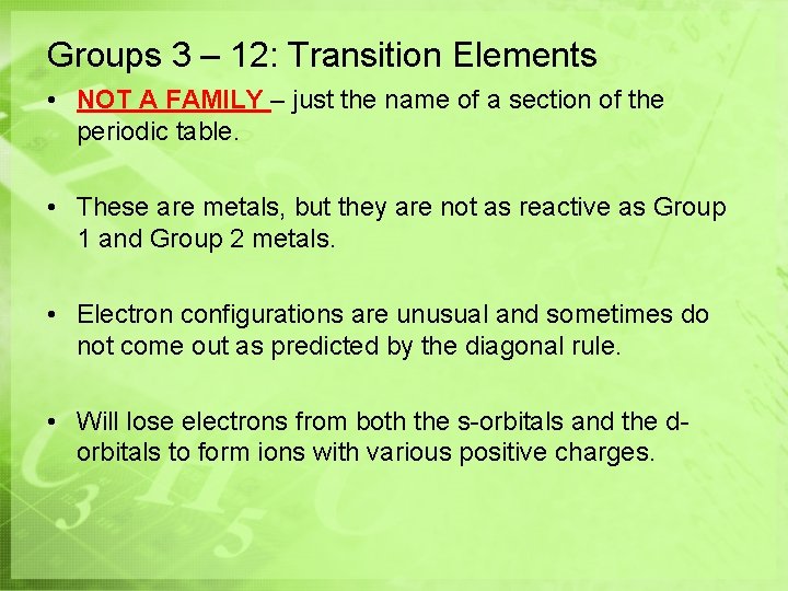 Groups 3 – 12: Transition Elements • NOT A FAMILY – just the name