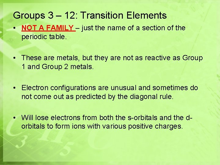 Groups 3 – 12: Transition Elements • NOT A FAMILY – just the name Groups 3 – 12: Transition Elements • NOT A FAMILY – just the name